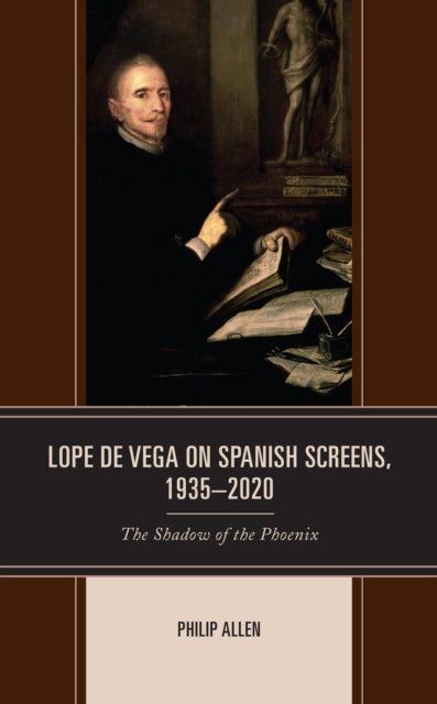 Lope de Vega on Spanish Screens, 1935-2020: The Shadow of the Phoenix