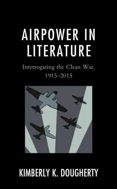 Airpower in Literature: Interrogating the Clean War, 1915-2015