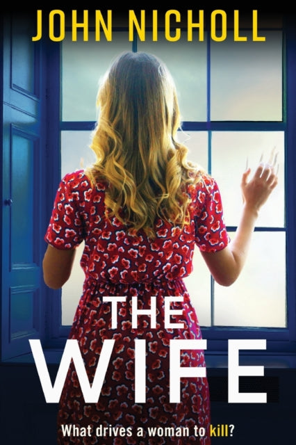 The Wife: An absolutely gripping crime thriller from John Nicholl that will have you hooked in 2022