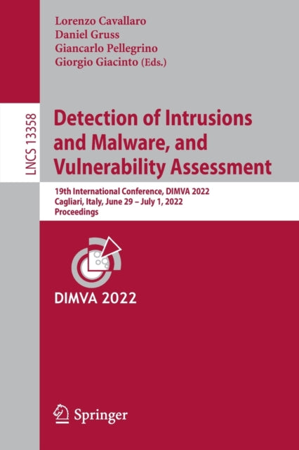 Detection of Intrusions and Malware, and Vulnerability Assessment: 19th International Conference, DIMVA 2022, Cagliari, Italy, June 29 -July 1, 2022, Proceedings