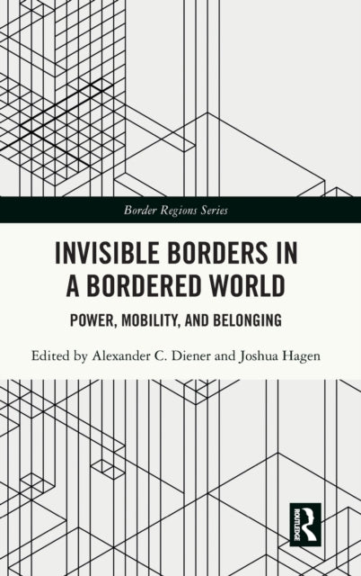 Invisible Borders in a Bordered World: Power, Mobility, and Belonging
