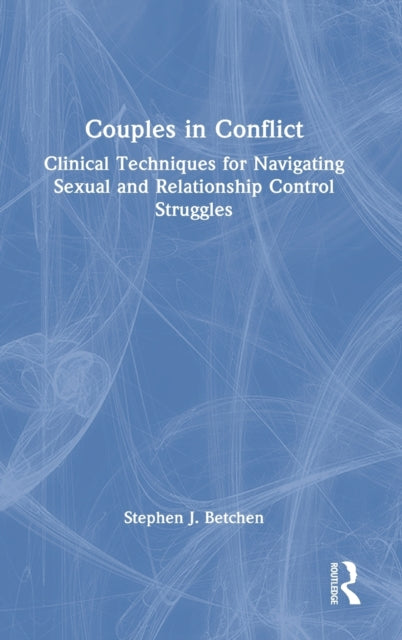 Couples in Conflict: Clinical Techniques for Navigating Sexual and Relationship Control Struggles