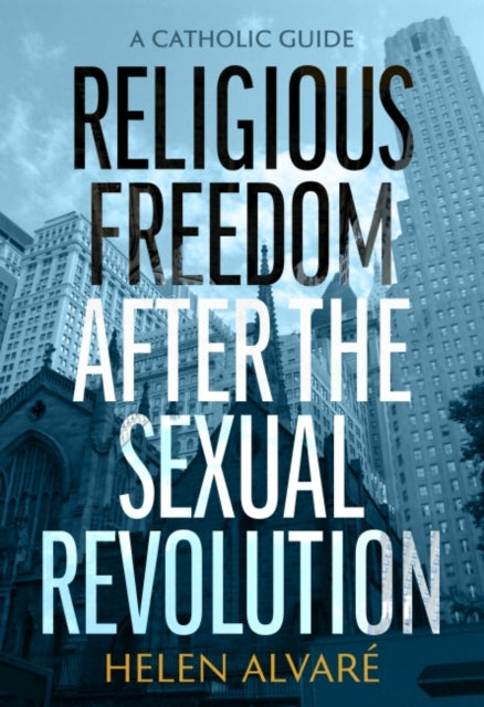 Religious Freedom after the Sexual Revolution: A Catholic Guide