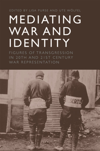 Mediating War and Identity: Figures of Transgression in 20th- and 21st-Century War Representation