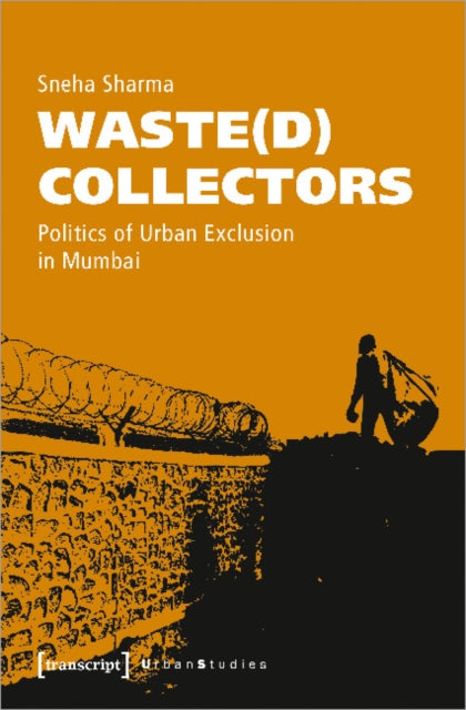 Waste(d) Collectors - Politics of Urban Exclusion in Mumbai