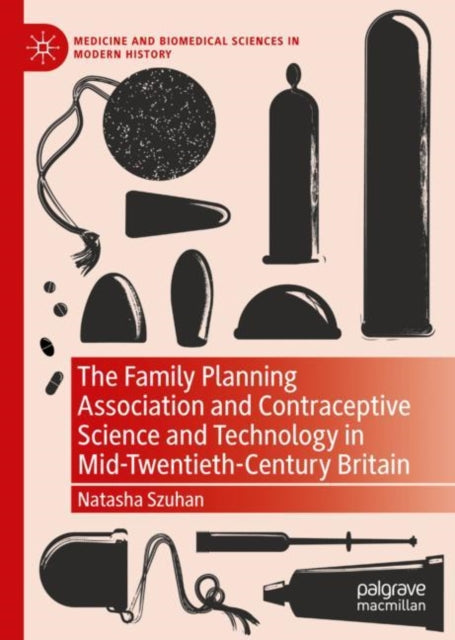 The Family Planning Association and Contraceptive Science and Technology in Mid-Twentieth-Century Britain