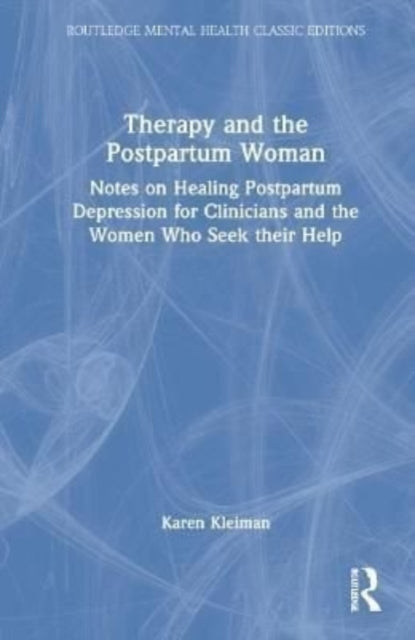 Therapy and the Postpartum Woman: Notes on Healing Postpartum Depression for Clinicians and the Women Who Seek their Help