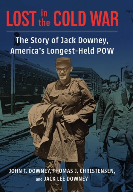 Lost in the Cold War: The Story of Jack Downey, America's Longest-Held POW