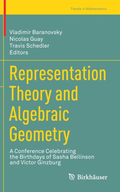 Representation Theory and Algebraic Geometry: A Conference Celebrating the Birthdays of Sasha Beilinson and Victor Ginzburg