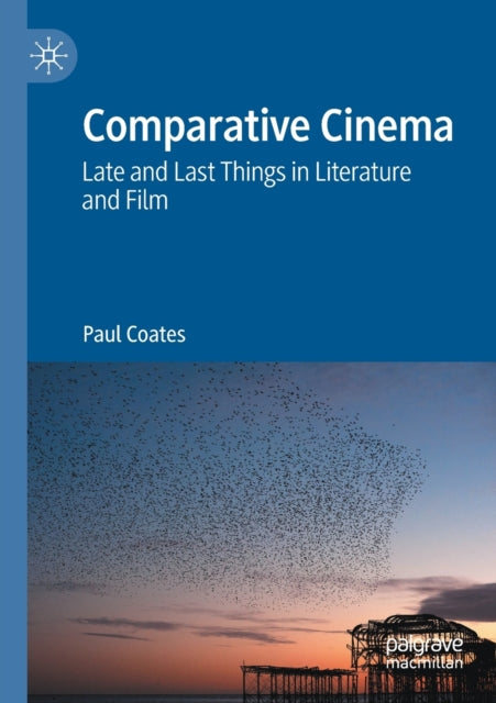 Comparative Cinema: Late and Last Things in Literature and Film