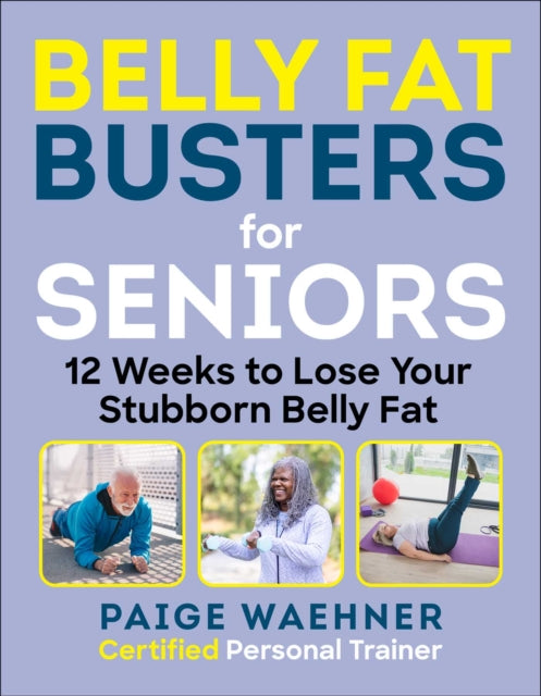 Belly Fat Busters for Seniors: 12 Weeks to Lose Weight, Gain Strength, and Improve Balance