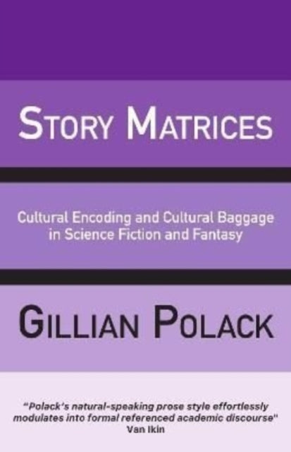 Story Matrices: Cultural Encoding and Cultural Baggage in Science Fiction and Fantasy