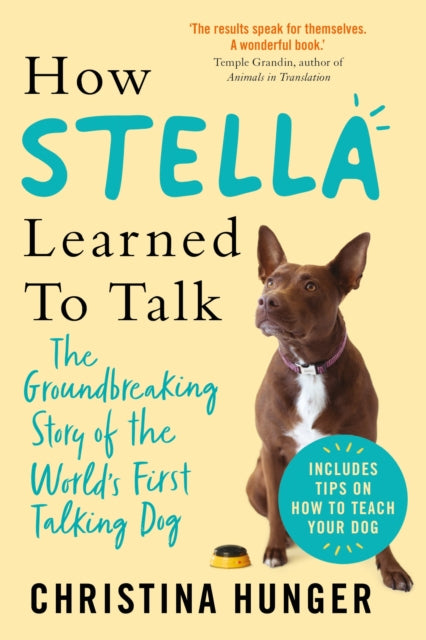 How Stella Learned to Talk: The Groundbreaking Story of the World's First Talking Dog