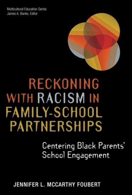 Reckoning With Racism in Family-School Partnerships: Centering Black Parents' School Engagement