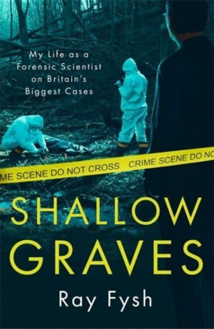 Shallow Graves: My life as a Forensic Scientist on Britain's Biggest Cases