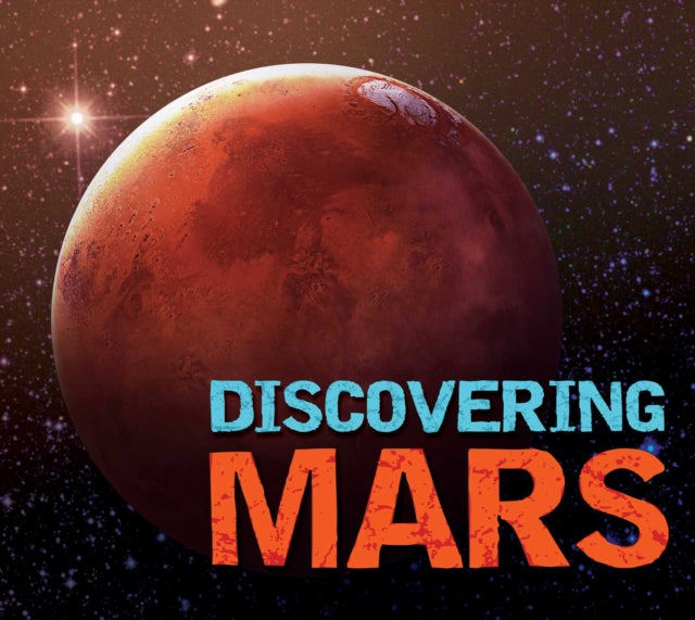 Discovering Mars: The Ultimate Guide to the Red Planet