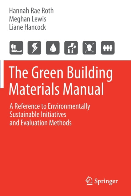 The Green Building Materials Manual: A Reference to Environmentally Sustainable Initiatives and Evaluation Methods