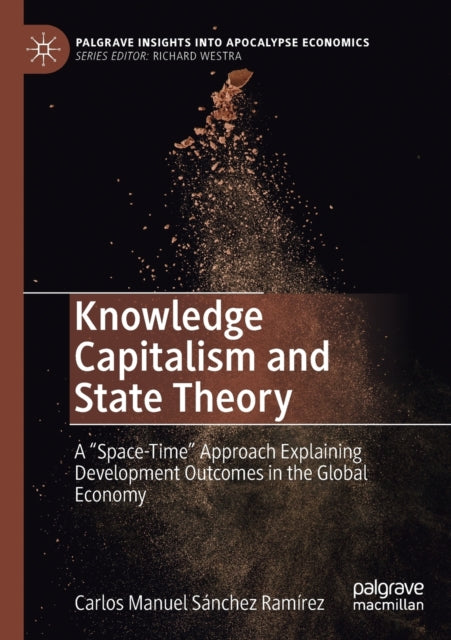 Knowledge Capitalism and State Theory: A "Space-Time" Approach Explaining Development Outcomes in the Global Economy