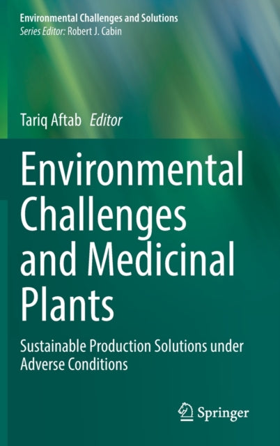 Environmental Challenges and Medicinal Plants: Sustainable Production Solutions under Adverse Conditions