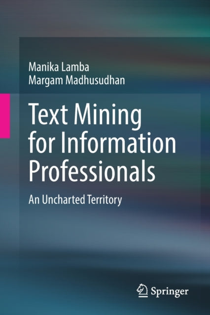 Text Mining for Information Professionals: An Uncharted Territory