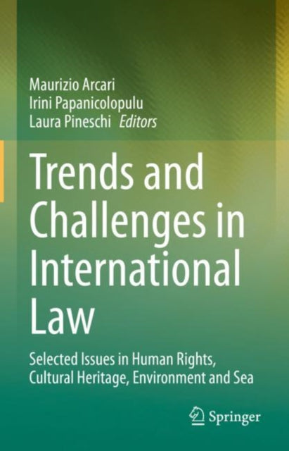 Trends and Challenges in International Law: Selected Issues in Human Rights, Cultural Heritage, Environment and Sea