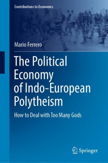 The Political Economy of Indo-European Polytheism: How to Deal with Too Many Gods