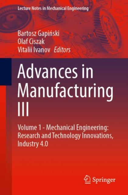 Advances in Manufacturing III: Volume 1 - Mechanical Engineering: Research and Technology Innovations, Industry 4.0