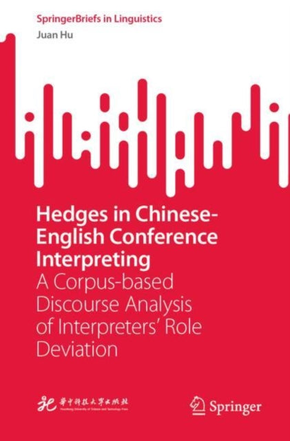 Hedges in Chinese-English Conference Interpreting: A Corpus-based Discourse Analysis of Interpreters' Role Deviation