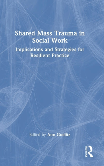 Shared Mass Trauma in Social Work: Implications and Strategies for Resilient Practice