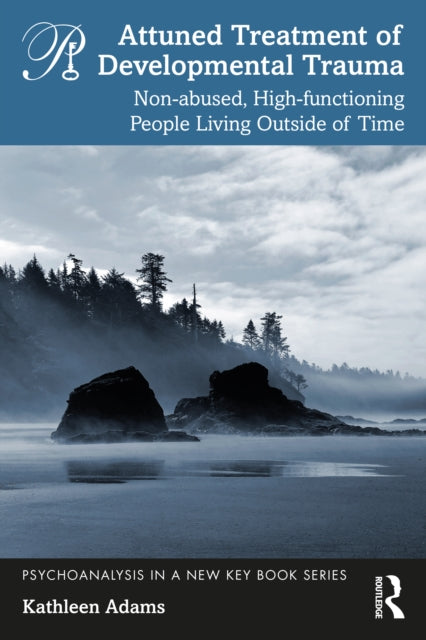 Attuned Treatment of Developmental Trauma: Non-abused, High-functioning People Living Outside of Time