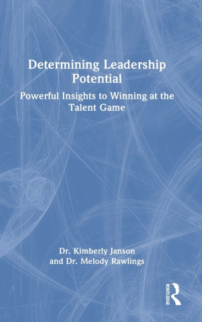 Determining Leadership Potential: Powerful Insights to Winning at the Talent Game