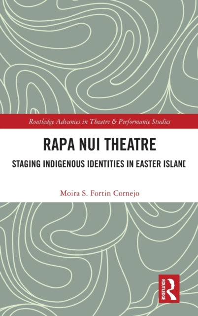 Rapa Nui Theatre: Staging Indigenous Identities in Easter Island