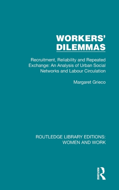 Workers' Dilemmas: Recruitment, Reliability and Repeated Exchange: An Analysis of Urban Social Networks and Labour Circulation