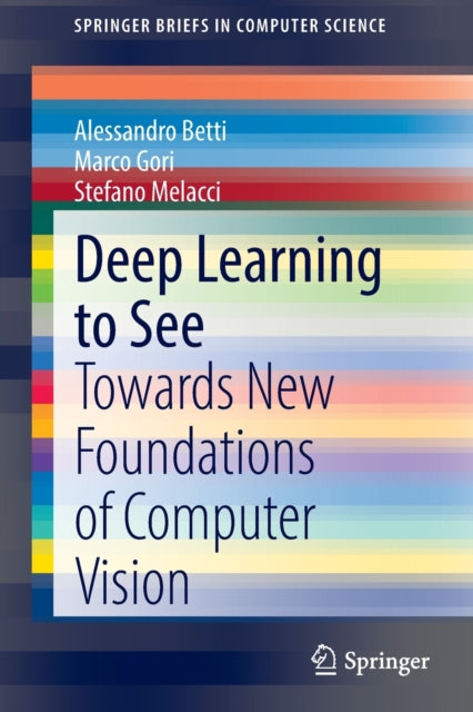 Deep Learning to See: Towards New Foundations of Computer Vision