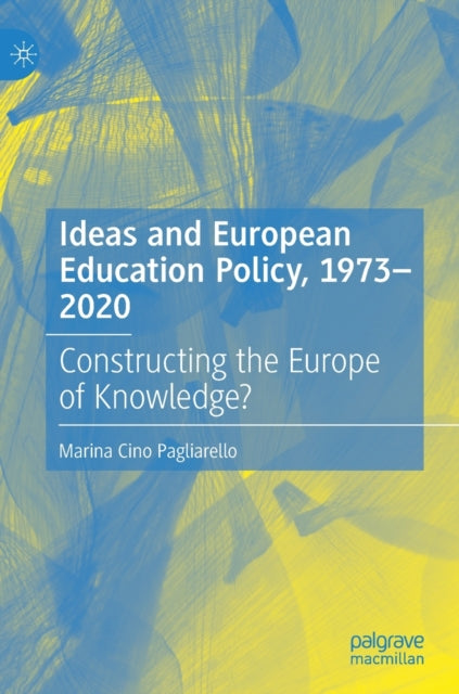 Ideas and European Education Policy, 1973-2020: Constructing the Europe of Knowledge?