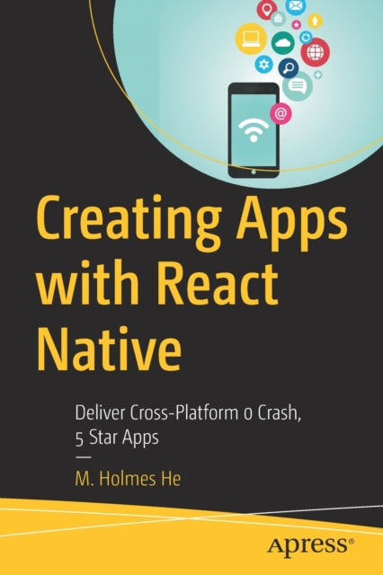 Creating Apps with React Native: Deliver Cross-Platform 0 Crash, 5 Star Apps