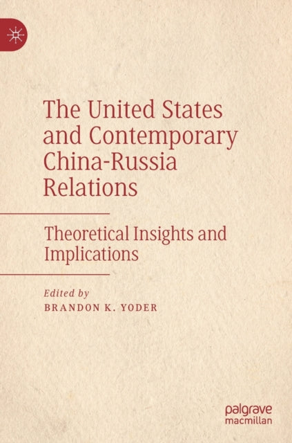 The United States and Contemporary China-Russia Relations: Theoretical Insights and Implications