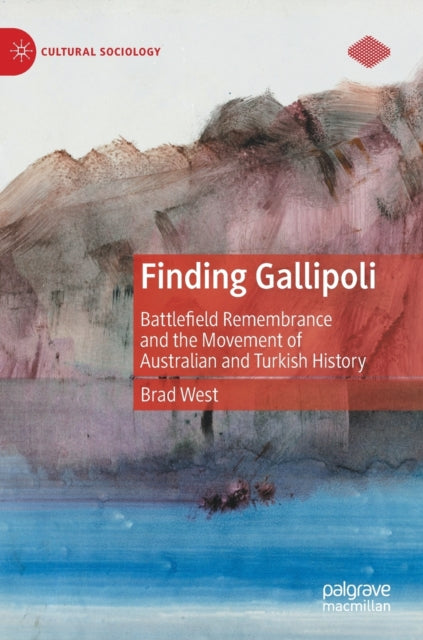 Finding Gallipoli: Battlefield Remembrance and the Movement of Australian and Turkish History