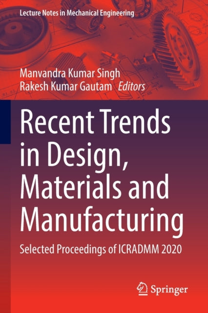 Recent Trends in Design, Materials and Manufacturing: Selected Proceedings of ICRADMM 2020
