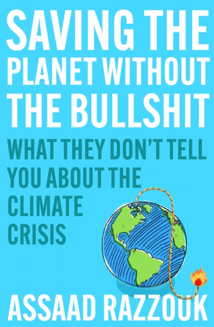 Saving the Planet Without the Bullshit: What They Don't Tell You About the Climate Crisis