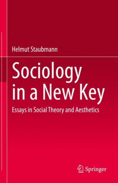 Sociology in a New Key: Essays in Social Theory and Aesthetics