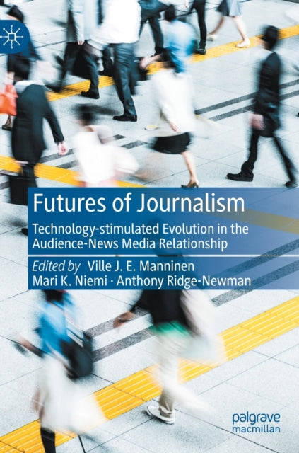 Futures of Journalism: Technology-stimulated Evolution in the Audience-News Media Relationship