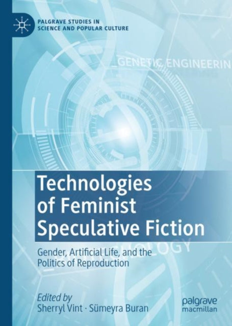 Technologies of Feminist Speculative Fiction: Gender, Artificial Life, and the Politics of Reproduction