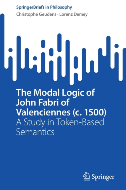 The Modal Logic of John Fabri of Valenciennes (c. 1500): A Study in Token-Based Semantics