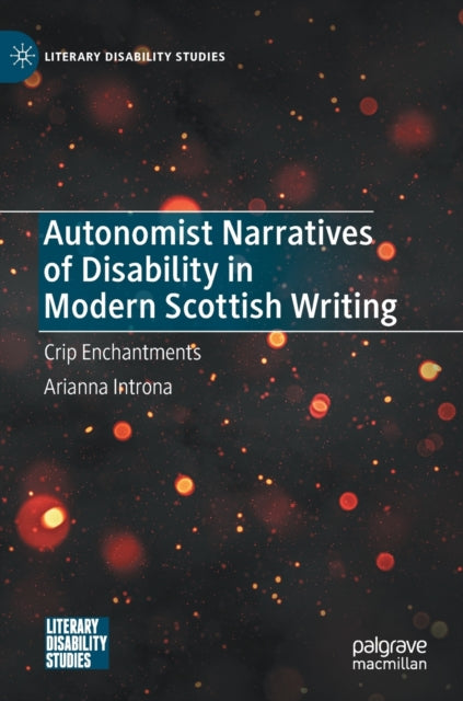 Autonomist Narratives of Disability in Modern Scottish Writing: Crip Enchantments