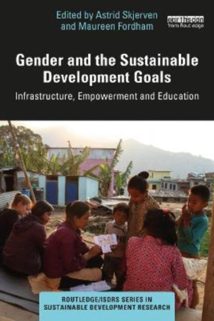 Gender and the Sustainable Development Goals: Infrastructure, Empowerment and Education