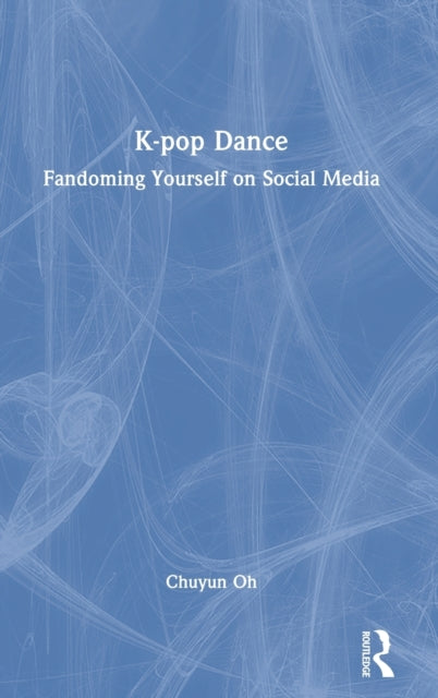 K-pop Dance: Fandoming Yourself on Social Media