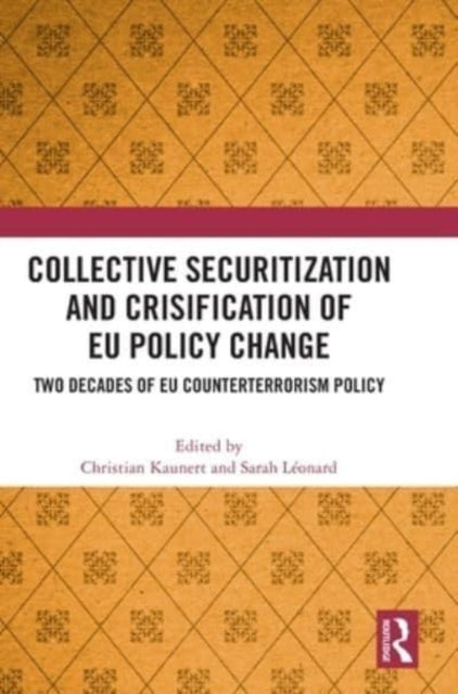 Collective Securitization and Crisification of EU Policy Change: Two Decades of EU Counterterrorism Policy