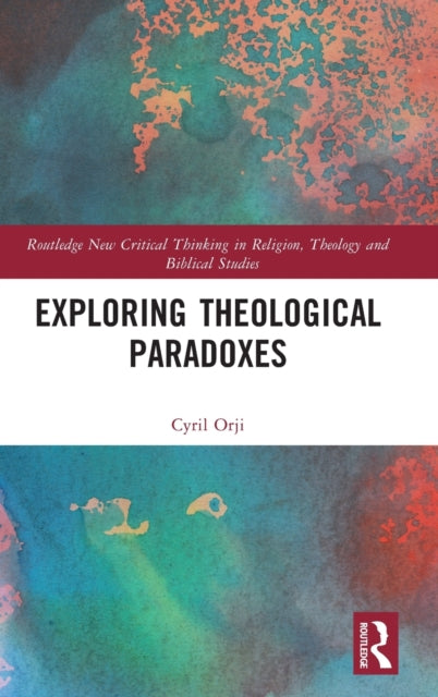 Exploring Theological Paradoxes: Routledge