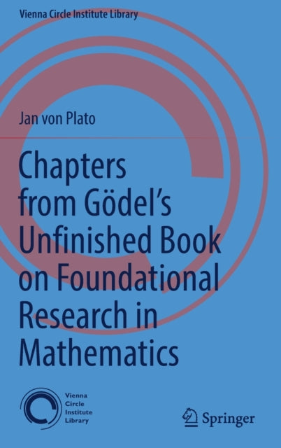 Chapters from Goedel's Unfinished Book on Foundational Research in Mathematics